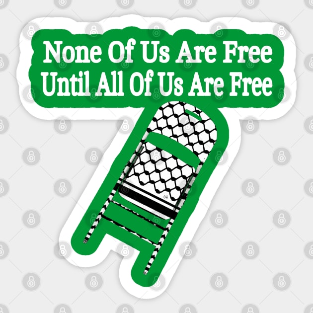 None Of Us Are Free Until All Of Us Are Free - Keffiyeh Folding Chair - Back Sticker by SubversiveWare